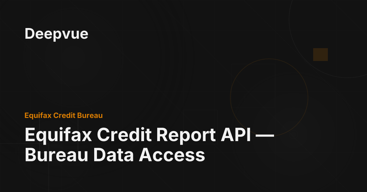 Equifax Credit Report API — Bureau Data Access - Deepvue