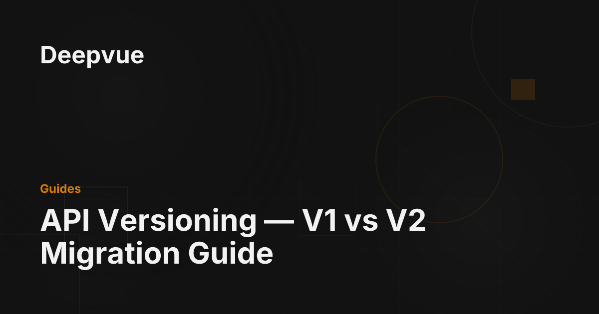 API Versioning — V1 vs V2 Migration Guide - Deepvue