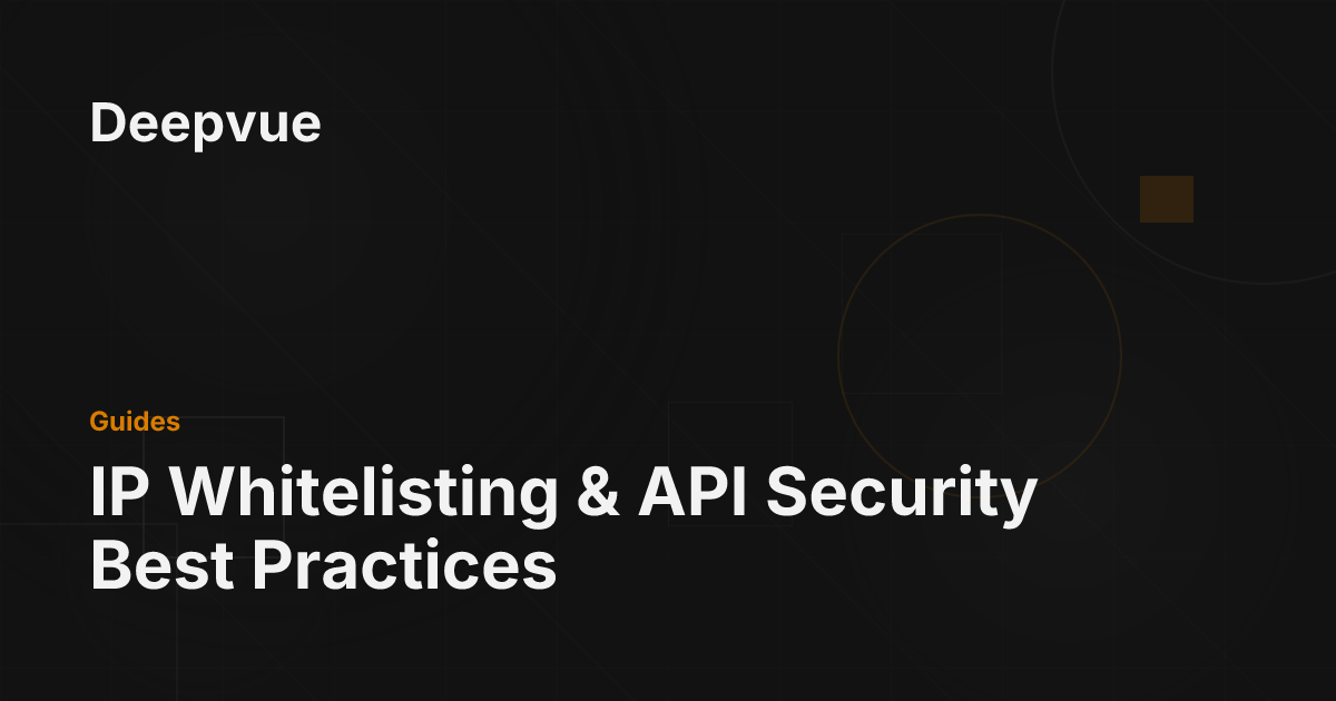 IP Whitelisting & API Security Best Practices - Deepvue