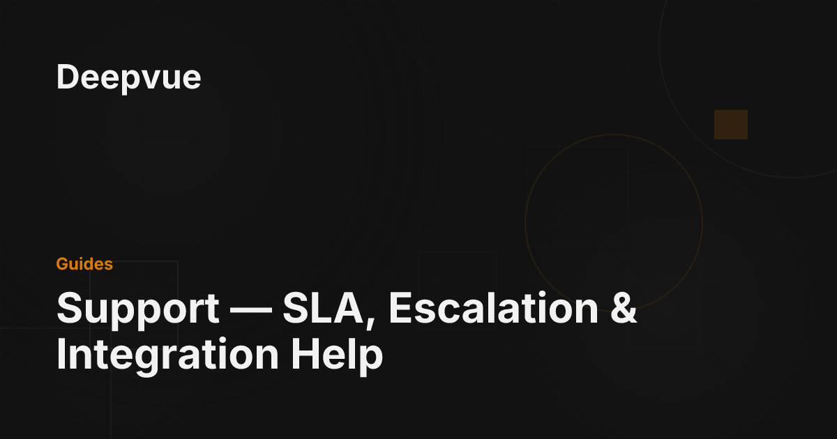 Support — SLA, Escalation & Integration Help - Deepvue
