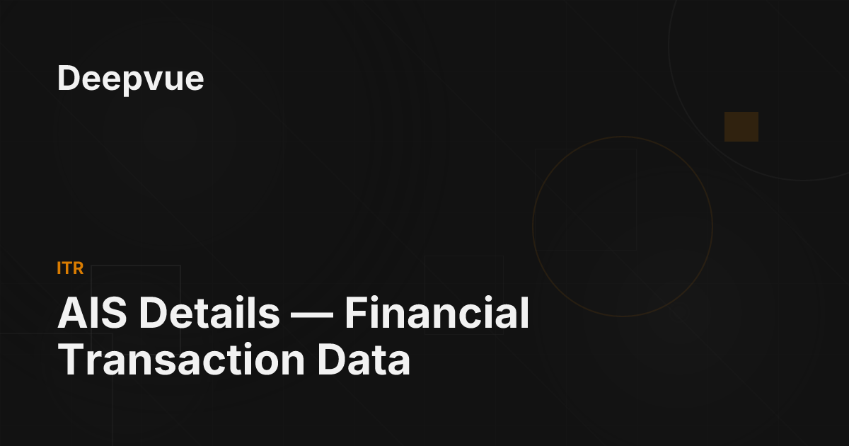 AIS Details — Financial Transaction Data - Deepvue