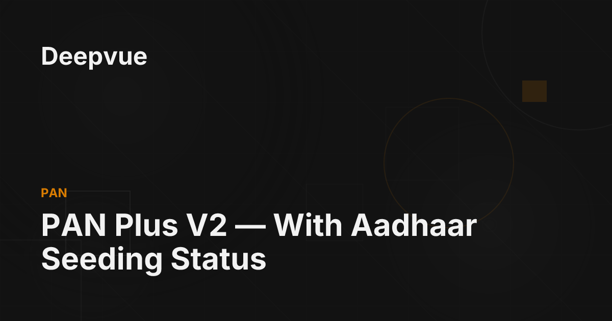 PAN Plus V2 — With Aadhaar Seeding Status - Deepvue