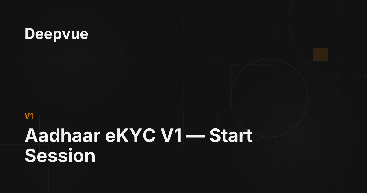 Aadhaar eKYC V1 — Start Session - Deepvue